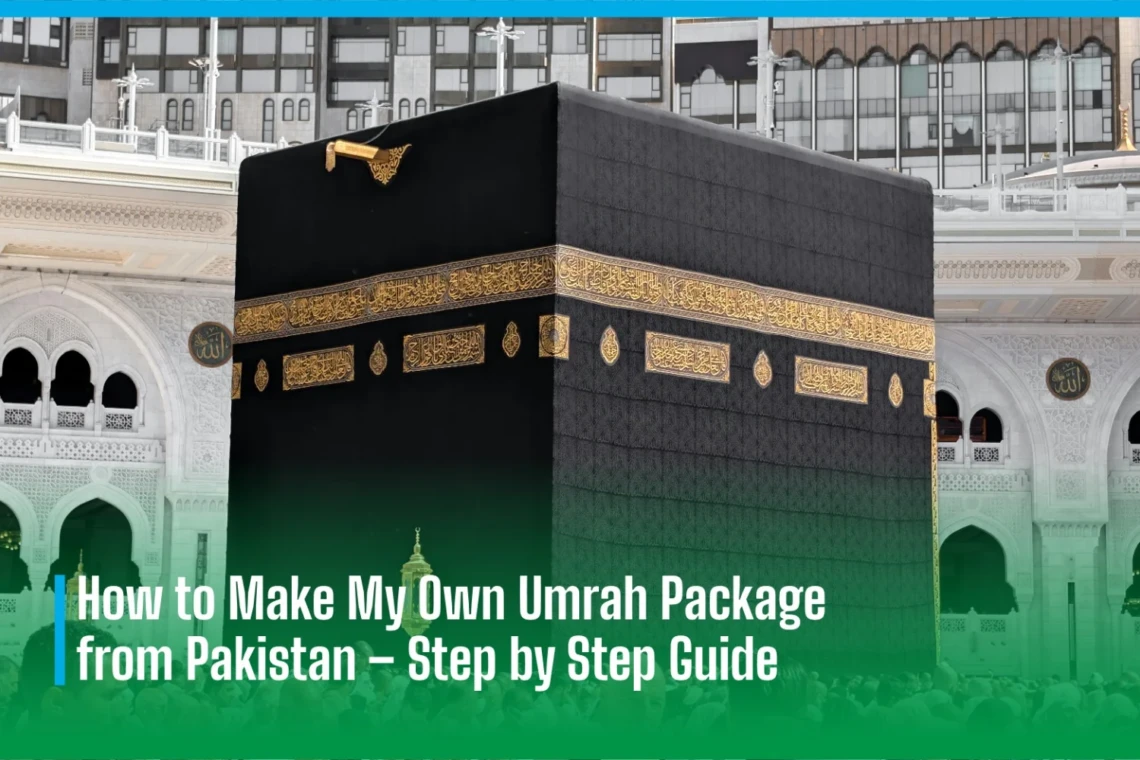 Make My Own Umrah Package from Pakistan